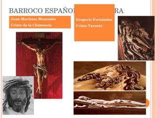 BARROCO ESPAÑOL: ESCULTURA Juan Martínez Montañés Cristo de la Clemencia Gregorio Fernández Cristo Yacente 