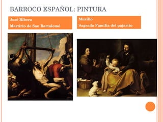 BARROCO ESPAÑOL: PINTURA José Ribera Martirio de San Bartolomé Murillo Sagrada Familia del pajarito 