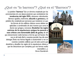 ¿Qué es “lo barroco”? ¿Qué es el “Barroco”?
    La palabra “barroco” fue un término empleado por los
 comentaristas de una...