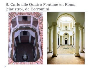 S. Carlo alle Quatro Fontane en Roma
(claustro), de Borromini
 