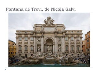 Fontana de Trevi, de Nicola Salvi
 