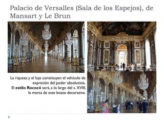 Palacio de Versalles (Sala de los Espejos), de
Mansart y Le Brun




La riqueza y el lujo constituyen el vehículo de
     ...