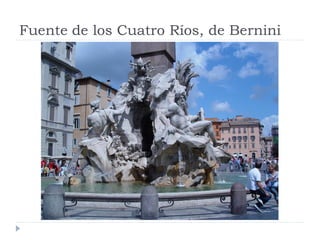Fuente de los Cuatro Ríos, de Bernini
 