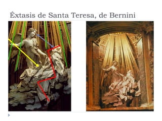 Éxtasis de Santa Teresa, de Bernini
 