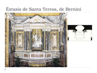 Éxtasis de Santa Teresa, de Bernini
 