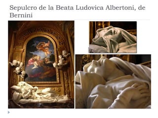 Sepulcro de la Beata Ludovica Albertoni, de
Bernini
 