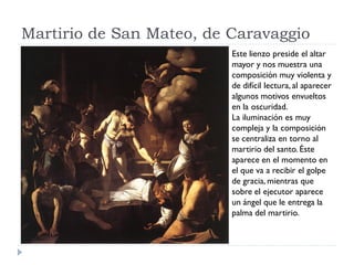 Martirio de San Mateo, de Caravaggio
                          Este lienzo preside el altar
                          mayo...