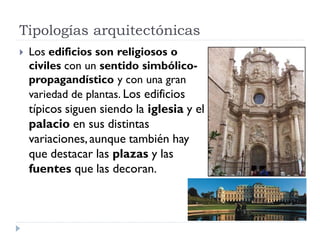 Tipologías arquitectónicas
   Los edificios son religiosos o
    civiles con un sentido simbólico-
    propagandístico y ...