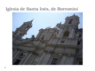 Iglesia de Santa Inés, de Borromini
 