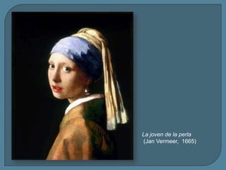 La joven de la perla
(Jan Vermeer, 1665)
 