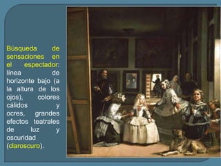 Búsqueda         de
sensaciones en
el     espectador:
línea            de
horizonte bajo (a
la altura de los
ojos),      colores
cálidos           y
ocres,     grandes
efectos teatrales
de       luz      y
oscuridad
(claroscuro).
 