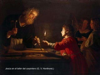Jesús en el taller del carpintero (G. V. Honthorst,)
 