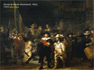 Ronda de Noche (Rembrandt, 1642).
Vídeos aquí y aquí.
 