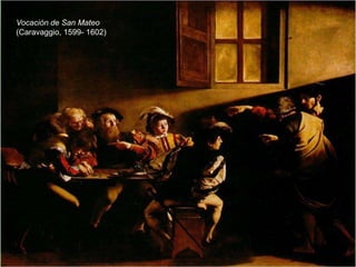 Vocación de San Mateo
(Caravaggio, 1599- 1602)
 