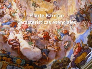 El arte Barroco
Características esenciales
 