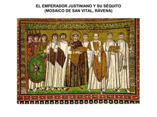 EL EMPERADOR JUSTINIANO Y SU SÉQUITO
(MOSAICO DE SAN VITAL, RÁVENA)
 
