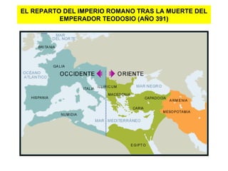 EL REPARTO DEL IMPERIO ROMANO TRAS LA MUERTE DEL
EMPERADOR TEODOSIO (AÑO 391)
 
