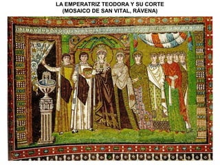 LA EMPERATRIZ TEODORA Y SU CORTE
(MOSAICO DE SAN VITAL, RÁVENA)
 
