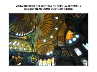 VISTA INTERIOR DEL SISTEMA DE CÚPULA CENTRAL Y
SEMICÚPULAS COMO CONTRARRESTOS
 