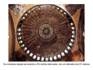 Su inmensa cúpula se levanta a 55 metros del suelo, con un diámetro de 31 metros.
 
