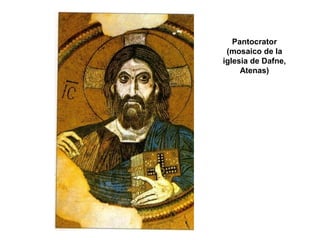 Pantocrator
(mosaico de la
iglesia de Dafne,
Atenas)
 