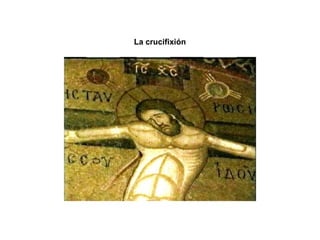 La crucifixión
 