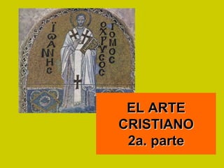 EL ARTE
CRISTIANO
2a. parte
 