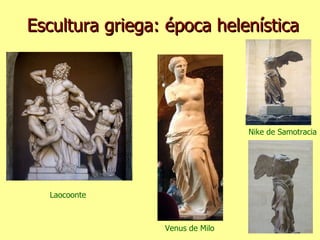 Escultura griega: época helenística Laocoonte Venus de Milo Nike de Samotracia 