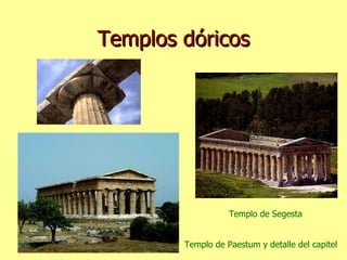 Templos dóricos Templo de Paestum y detalle del capitel Templo de Segesta 