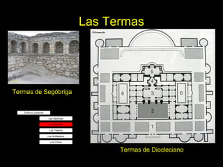 Las Termas




Termas de Segóbriga


   Edificios públicos

                        Las Basílicas

                         Las Termas

                         Los Teatros

                        Los Anfiteatros

                          Los Circos


                                                             Termas de Diocleciano
                                          Tema 4. El Arte Clásico: Roma.             32
 