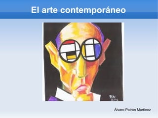 El arte contemporáneo Álvaro Patrón Martínez 