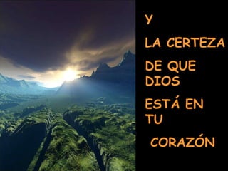 Y  LA CERTEZA  DE QUE DIOS  ESTÁ EN TU CORAZÓN 