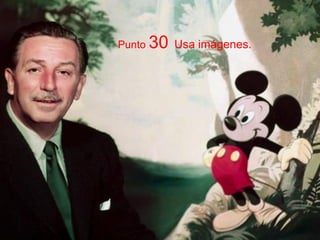 Punto 30 Usa imágenes.
 