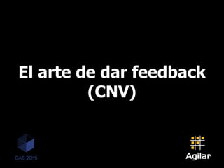 El arte de dar feedback
(CNV)
 