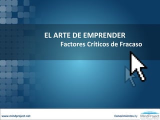 EL ARTE DE EMPRENDER Factores Críticos de Fracaso Conocimientos  by www.mindproject.net 