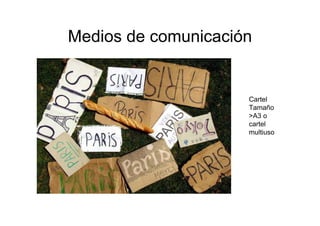 Medios de comunicación


                     Cartel
                     Tamaño
                     >A3 o
                     cartel
                     multiuso
 