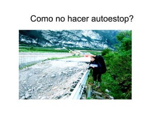 Como no hacer autoestop?
 