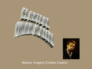 Música: Imagina (Cristian Castro)
 