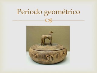 Periodo geométrico 
 
 