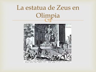 La estatua de Zeus en 
Olimpia 
 
 