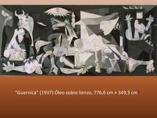 “Guernica” (1937) Óleo sobre lienzo, 776,6 cm × 349,3 cm1
 