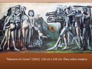 “Masacre en Corea” (1951) 110 cm x 210 cm. Óleo sobre madera
 