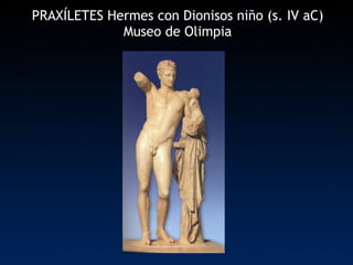 PRAXÍLETES Hermes con Dionisos niño (s. IV aC) Museo de Olimpia 