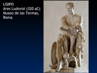 LISIPO Ares Ludovisi (320 aC) Museo de las Termas, Roma 