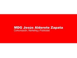 MDG Jesús Alderete Zapata Comunicación, Marketing y Publicidad 
