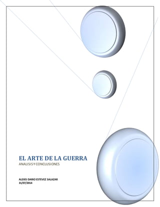 EL ARTE DE LA GUERRA 
ANALISIS Y CONCLUSIONES 
ALEXIS DARIO ESTEVEZ SALAZAR 
31/07/2014 
 