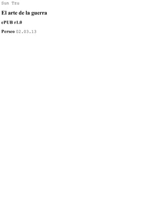 Sun Tzu
El arte de la guerra
ePUB r1.0
Perseo 02.03.13
 