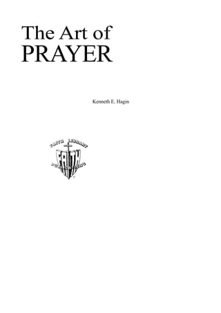 The Art of
PRAYER
Kenneth E. Hagin
 