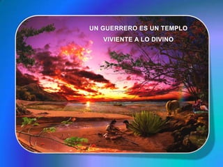 UN GUERRERO ES UN TEMPLO VIVIENTE A LO DIVINO