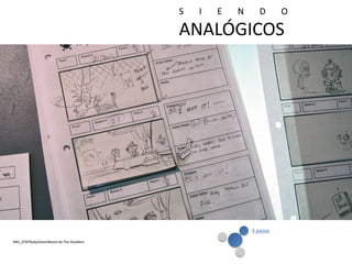 3 pasos
Storyboard 1
IMG_0787RubyGloomBoard de The Doodlers
S I E N D O
ANALÓGICOS
 